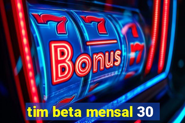 tim beta mensal 30